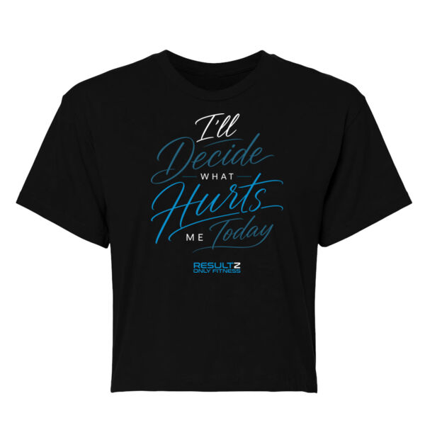 I’ll DECIDE WHAT HURTS ME TODAY - WOMEN'S CROP T-SHIRT - $YFJL86$ Thumbnail